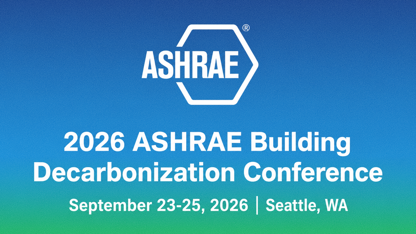 ASHRAE logo with gradient background announcing the 2026 Building Decarbonization Conference in Seattle, WA (Sept 23–25).